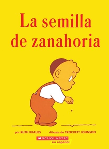 La Semilla de Zanahoria (the Carrot Seed): (Spanish Language Edition of the Carrot Seed), Ruth Krauss - Paperback - 9780590450928