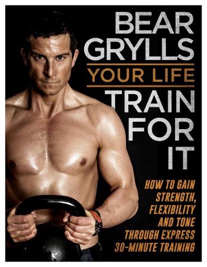 Your Life - Train For It, Bear Grylls - Paperback - 9780593074190