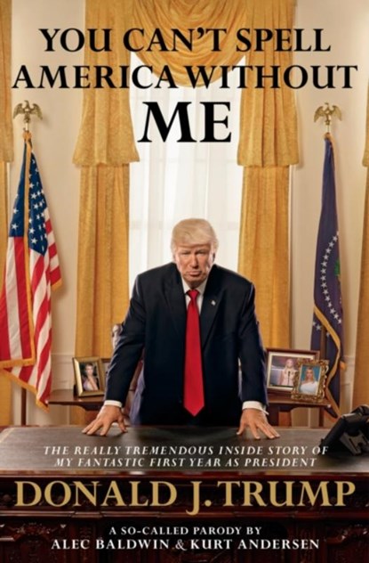 You Can't Spell America Without Me, Alec Baldwin ; Kurt Andersen - Paperback - 9780593079409