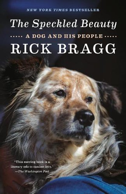 The Speckled Beauty: A Dog and His People, Rick Bragg - Paperback - 9780593081419