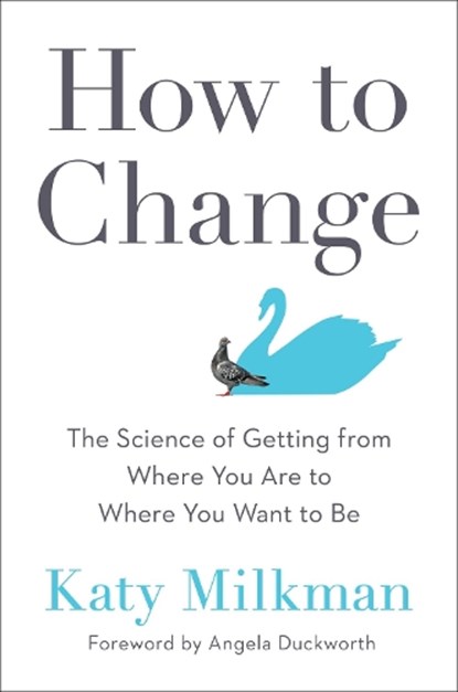 How To Change, Katy Milkman ; Angela Duckworth - Gebonden - 9780593083758