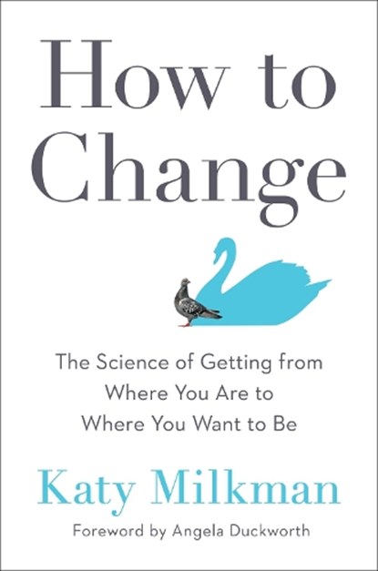 How to Change, Katy Milkman ; Angela Duckworth - Gebonden - 9780593083758