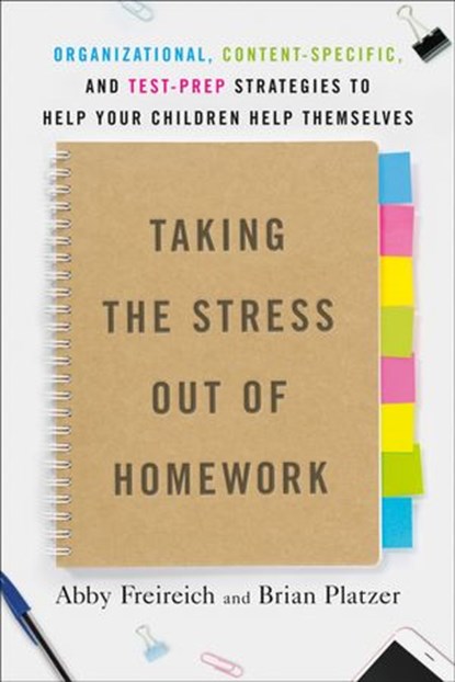 Taking the Stress Out of Homework, Abby Freireich ; Brian Platzer - Ebook - 9780593084557