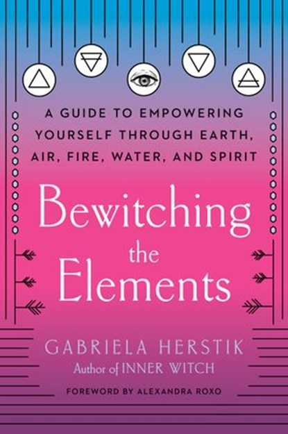 Bewitching the Elements, Gabriela Herstik - Ebook - 9780593085899