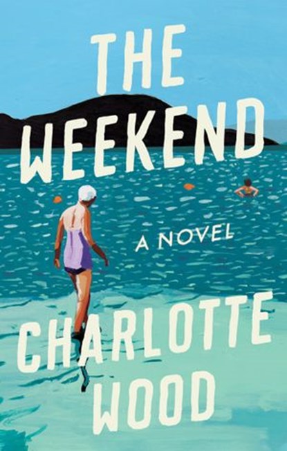 The Weekend, Charlotte Wood - Ebook - 9780593086452