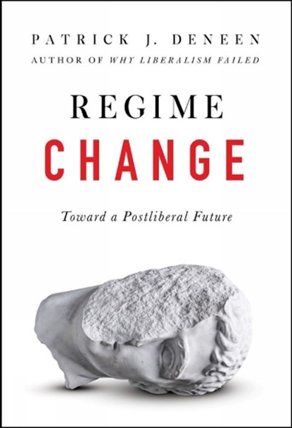 REGIME CHANGE, Patrick J. Deneen - Gebonden - 9780593086902