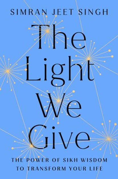 The Light We Give, Simran Jeet Singh - Ebook - 9780593087992
