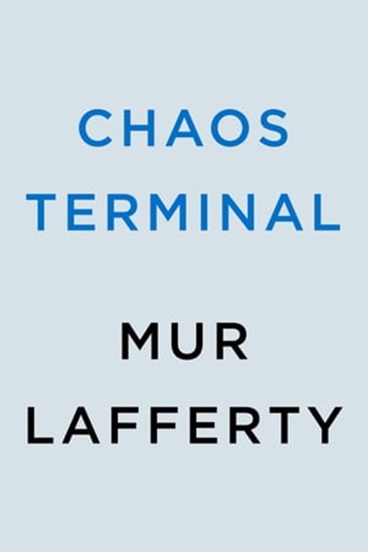 Chaos Terminal, Mur Lafferty - Ebook - 9780593098141