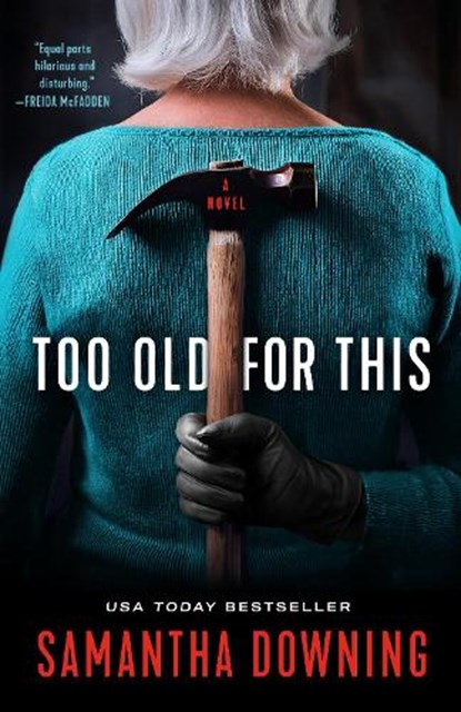 Too Old for This, Samantha Downing - Paperback - 9780593101049