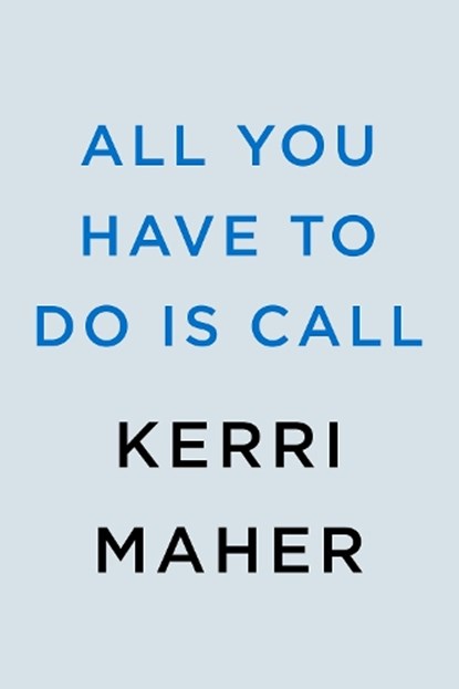 All You Have to Do Is Call, Kerri Maher - Gebonden - 9780593102213