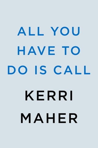All You Have to Do Is Call, Kerri Maher - Ebook - 9780593102237