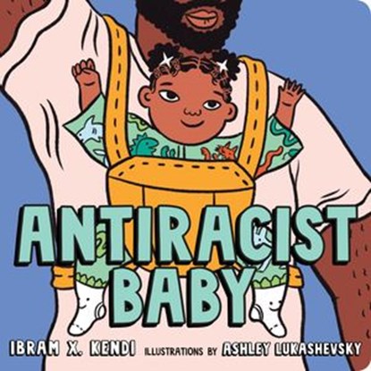 Antiracist Baby, Ibram X. Kendi - Ebook - 9780593110423