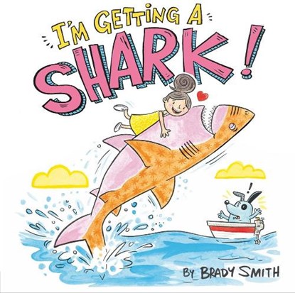 I'm Getting a Shark!, Brady Smith - Gebonden - 9780593111123