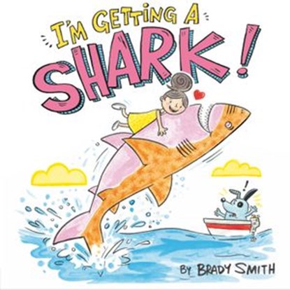 I'm Getting a Shark!, Brady Smith - Ebook - 9780593111130