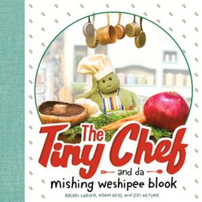 The Tiny Chef, Adam Reid ; Rachel Larsen ; Ozlem Akturk - Ebook - 9780593115077