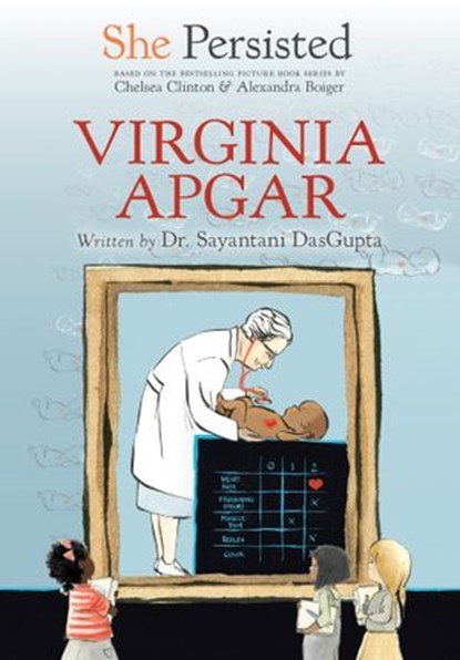 She Persisted: Virginia Apgar, Sayantani DasGupta ; Chelsea Clinton - Ebook - 9780593115794