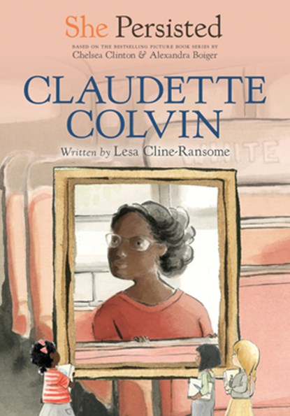 She Persisted: Claudette Colvin, Lesa Cline-Ransome ; Chelsea Clinton - Paperback - 9780593115848
