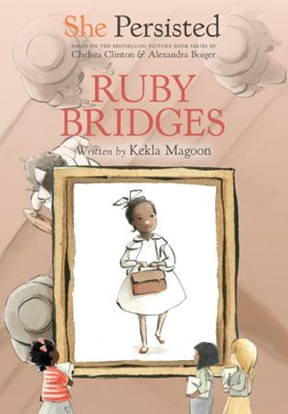 She Persisted: Ruby Bridges, Kekla Magoon ; Chelsea Clinton - Ebook - 9780593115886