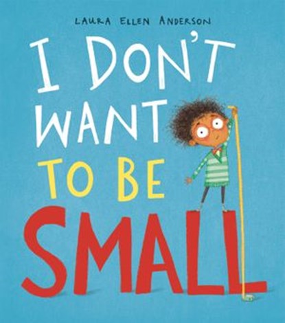 I Don't Want To Be Small, Laura Ellen Anderson - Ebook - 9780593117330