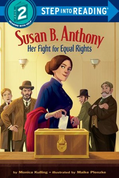 Susan B. Anthony: Her Fight for Equal Rights, Monica Kulling - Ebook - 9780593119846