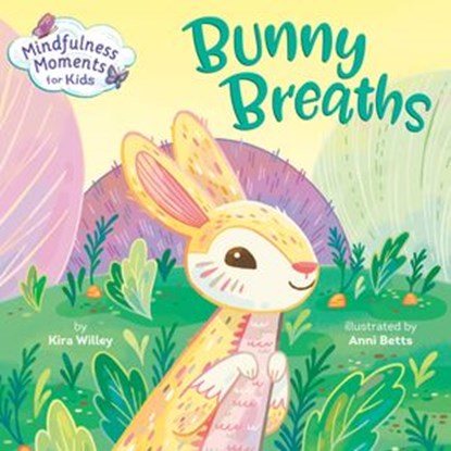 Mindfulness Moments for Kids: Bunny Breaths, Kira Willey - Ebook - 9780593119860