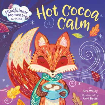 Mindfulness Moments for Kids: Hot Cocoa Calm, Kira Willey ; Anni Betts - Gebonden - 9780593119877