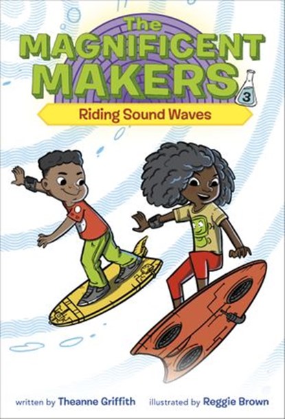 The Magnificent Makers #3: Riding Sound Waves, Theanne Griffith - Ebook - 9780593123126
