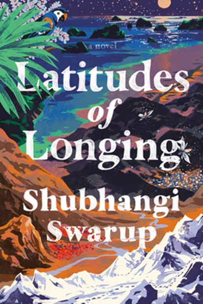 Latitudes of Longing, Shubhangi Swarup - Gebonden - 9780593132555