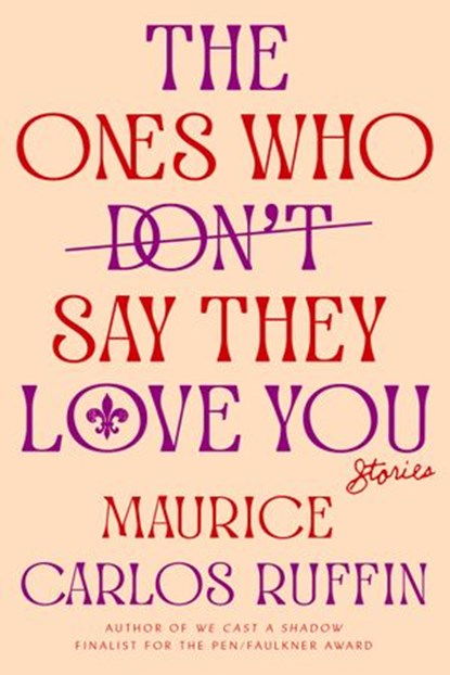 The Ones Who Don't Say They Love You, Maurice Carlos Ruffin - Ebook - 9780593133422