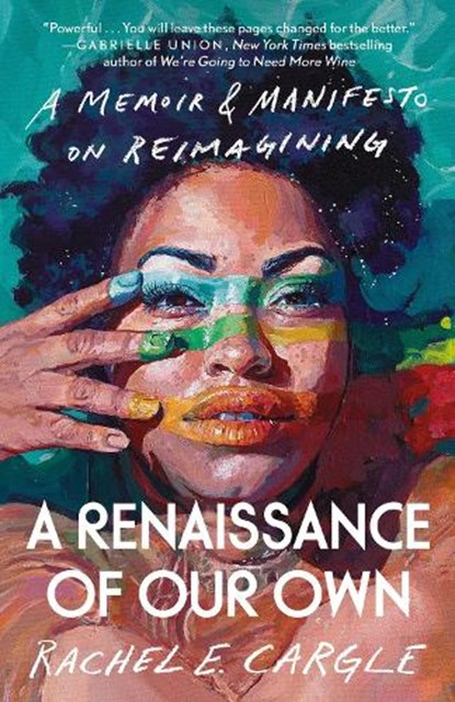 A Renaissance of Our Own: A Memoir & Manifesto on Reimagining, Rachel E. Cargle - Paperback - 9780593134740