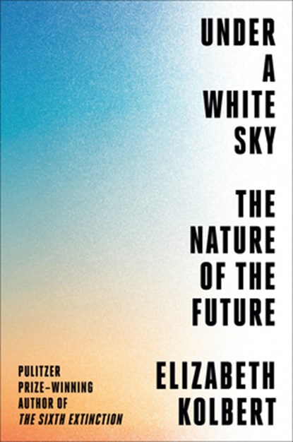 Under a White Sky, Elizabeth Kolbert - Gebonden - 9780593136270