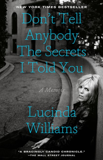 Don't Tell Anybody the Secrets I Told You: A Memoir, Lucinda Williams - Paperback - 9780593136515