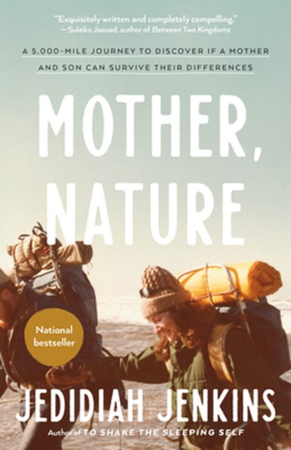 Mother, Nature: A 5,000-Mile Journey to Discover if a Mother and Son Can Survive Their Differences, Jedidiah Jenkins - Paperback - 9780593137284