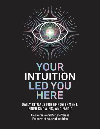 Your Intuition Led You Here, Alex Naranjo ; Marlene Vargas - Gebonden - 9780593139486