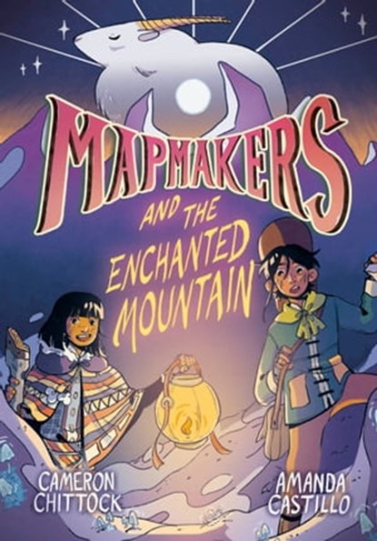 Mapmakers and the Enchanted Mountain, Cameron Chittock ; Amanda Castillo - Ebook - 9780593172933