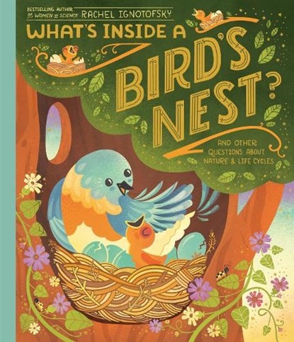 What's Inside a Bird's Nest?: And Other Questions about Nature & Life Cycles, Rachel Ignotofsky - Gebonden - 9780593176566