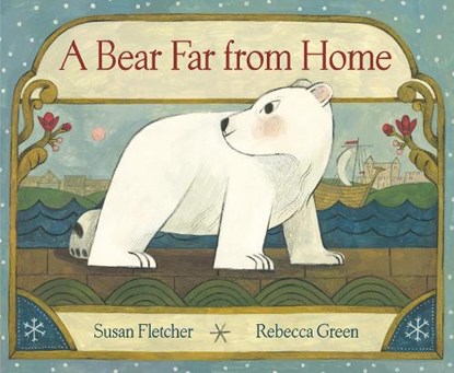 A Bear Far from Home, Susan Fletcher ; Rebecca Green - Gebonden - 9780593181898