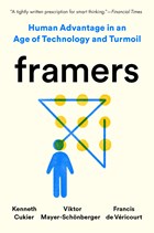 Framers: human advantage in an age of technology and turmoil | Cukier, Kenneth ; Mayer-Schönberger, Viktor ; Véricourt, Francis de | 