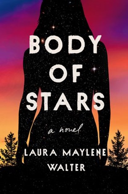 Body of Stars, Laura Maylene Walter - Ebook - 9780593183069