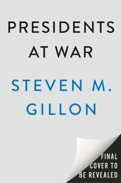 Presidents at War, Steven M. Gillon - Ebook - 9780593183144