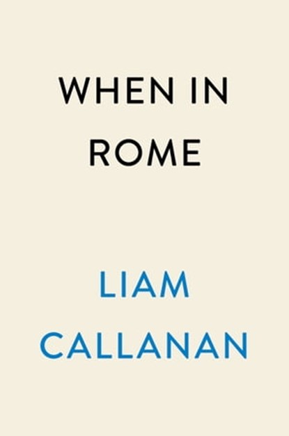 When in Rome, Liam Callanan - Ebook - 9780593184097