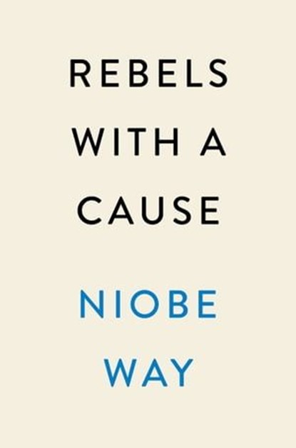 Rebels with a Cause, Niobe Way - Ebook - 9780593184271