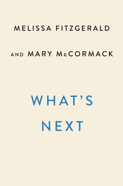 What's Next, Melissa Fitzgerald ; Mary McCormack - Ebook - 9780593184554