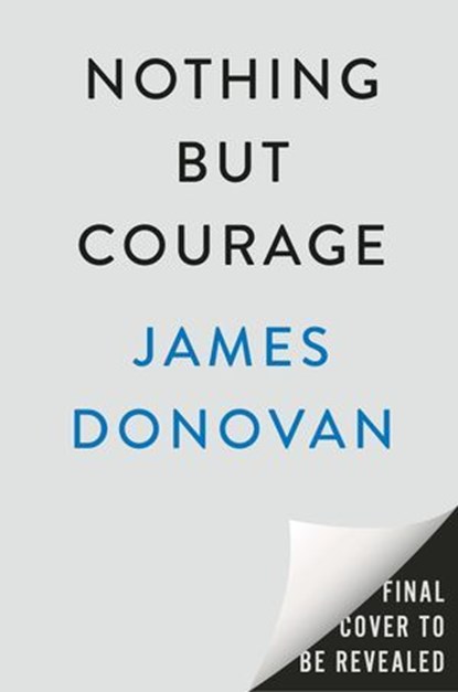 Nothing but Courage, James Donovan - Ebook - 9780593184899