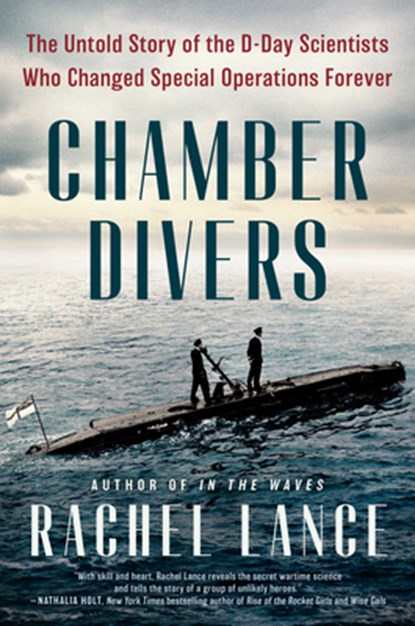 Chamber Divers: The Untold Story of the D-Day Scientists Who Changed Special Operations Forever, Rachel Lance - Gebonden - 9780593184936