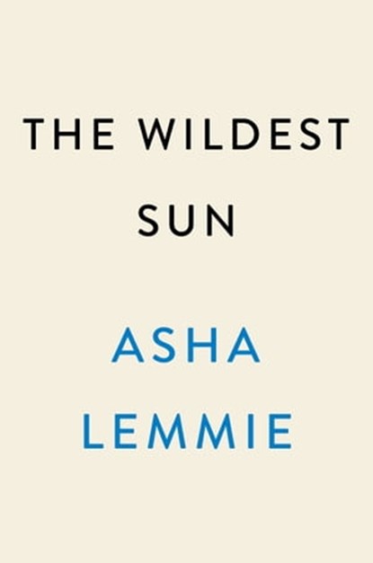 The Wildest Sun, Asha Lemmie - Ebook - 9780593185728