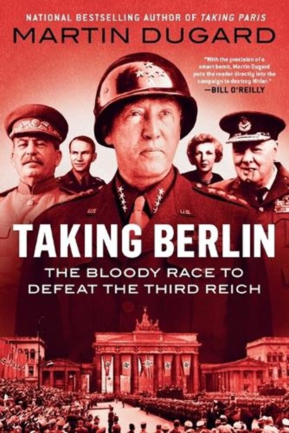 Taking Berlin: The Bloody Race to Defeat the Third Reich, Martin Dugard - Paperback - 9780593187449