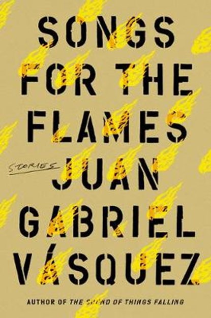 Songs for the Flames: Stories, VASQUEZ,  Juan Gabriel - Gebonden - 9780593190135