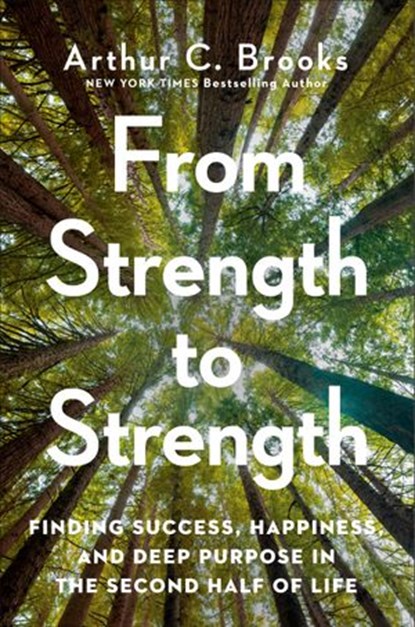From Strength to Strength, Arthur C. Brooks - Ebook - 9780593191491