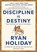 Discipline Is Destiny, Ryan Holiday - Gebonden - 9780593191699